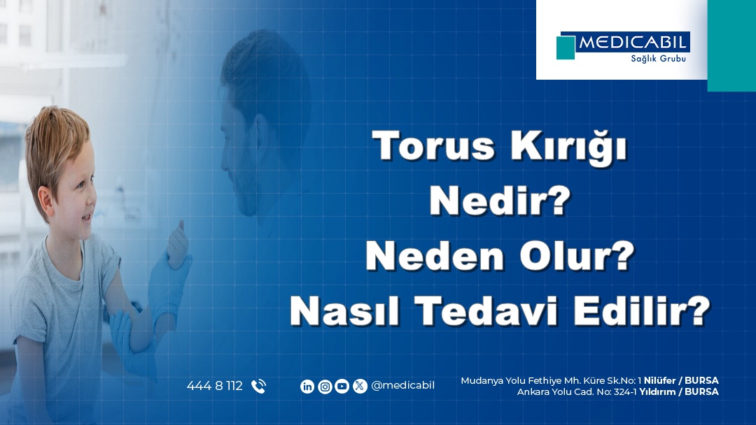 Torus Kırığı Nedir? Neden Olur? Nasıl Tedavi Edilir?